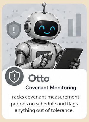 Otto, the covenant monitoring agent — monitors covenants and flags issues before they become surprises.